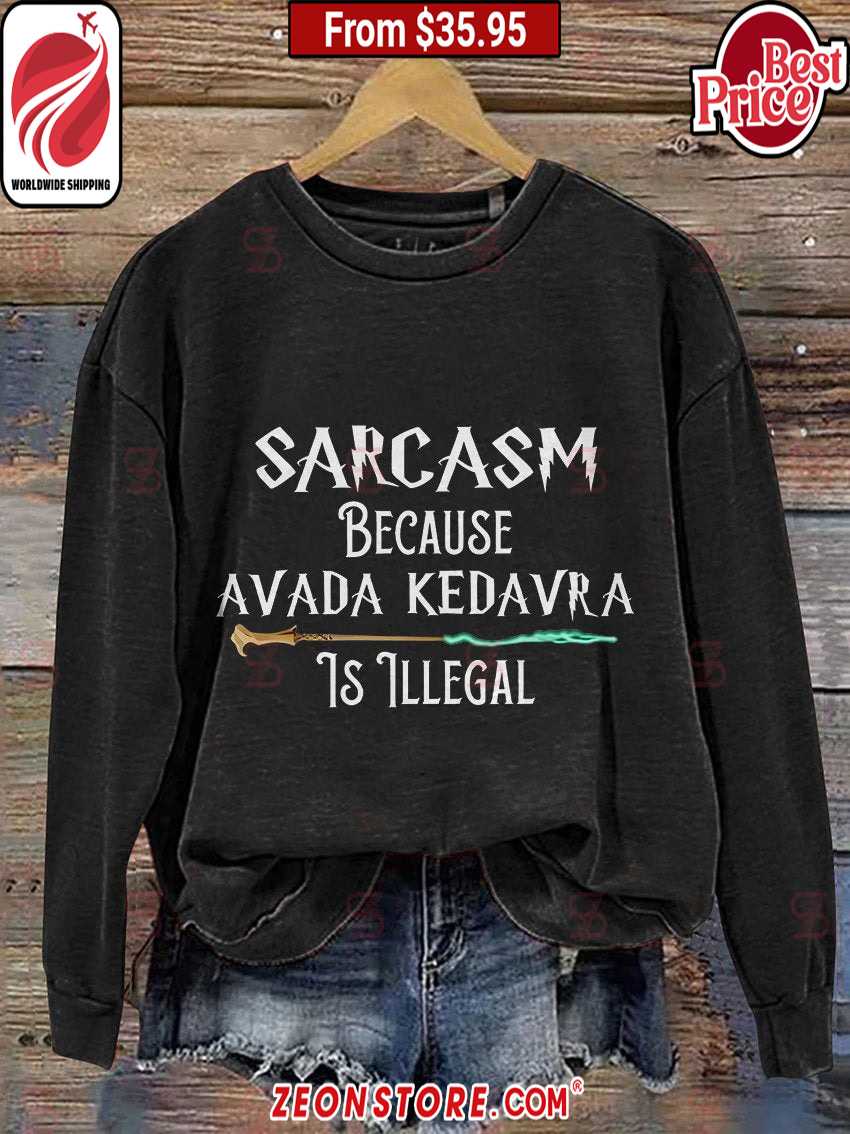 Sarcasm Because Avada Kedavra Is Illegal Harry Potter Sweatshirt.jpg