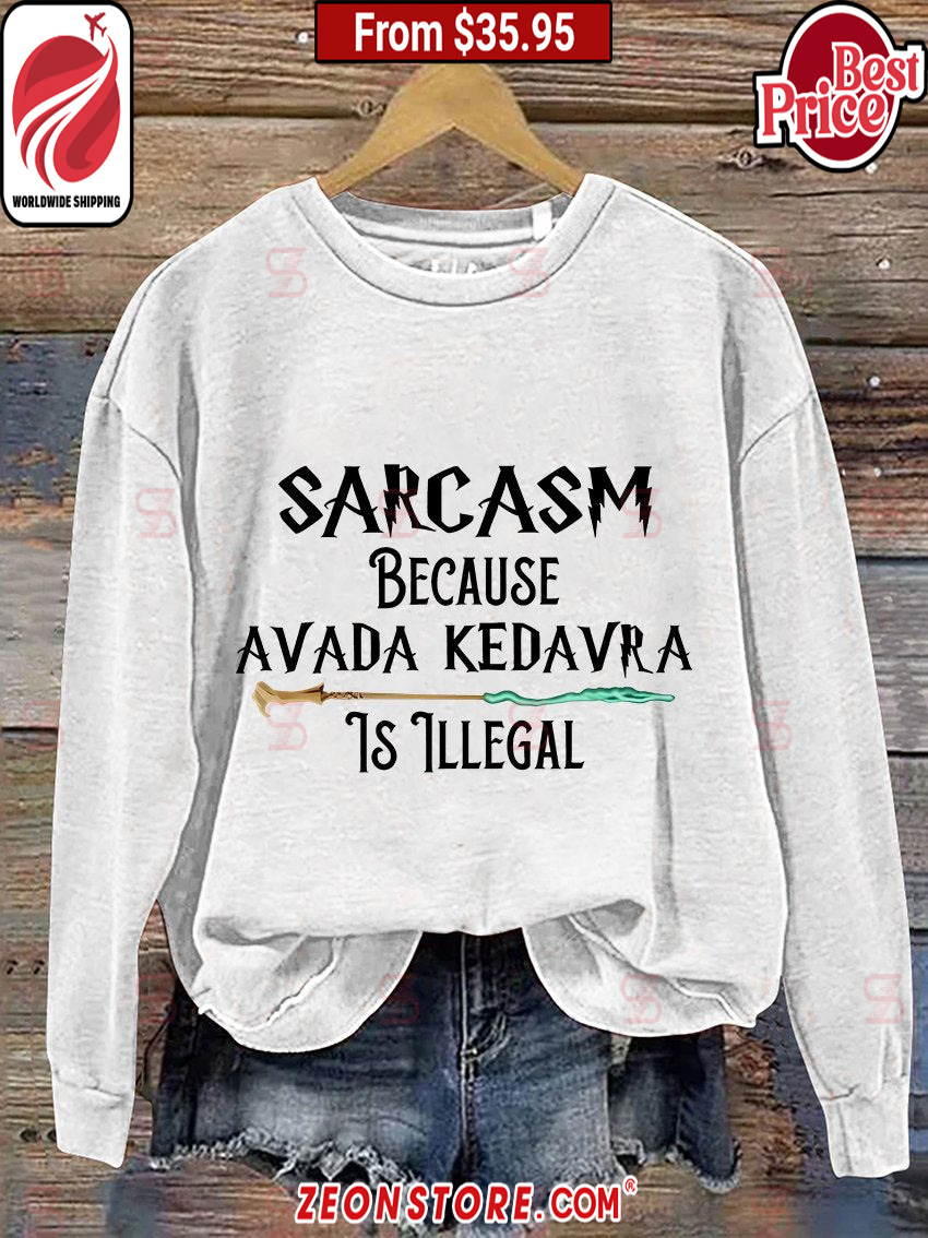Sarcasm Because Avada Kedavra Is Illegal Harry Potter Sweatshirt1.jpg