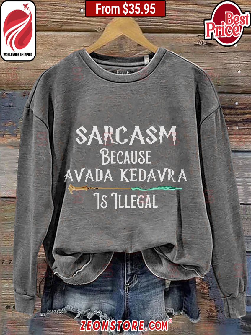 Sarcasm Because Avada Kedavra Is Illegal Harry Potter Sweatshirt3.jpg