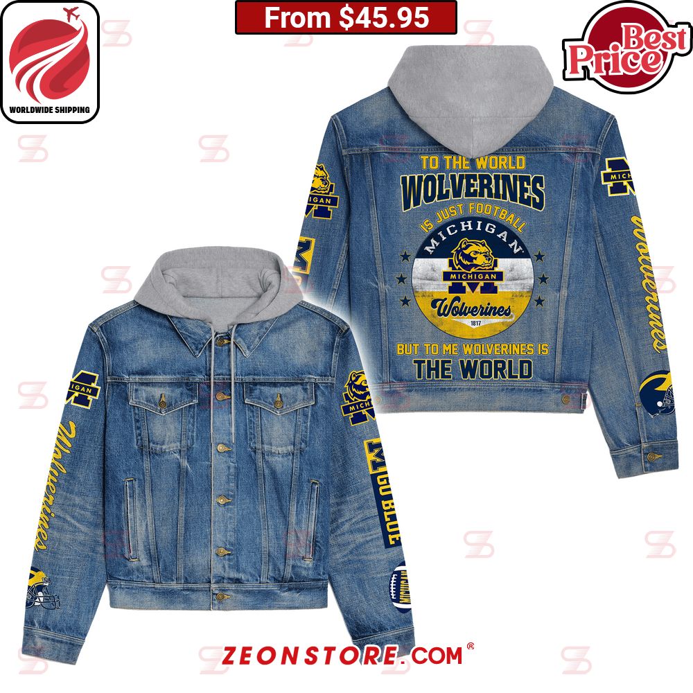 to the world is just football but to me michigan wolverines is the world hooded denim jacket 1 969.jpg